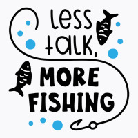Less Talk More Fishing T-shirt | Artistshot