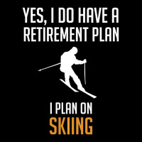 My Retirement Plan Is Skiing Zipper Hoodie | Artistshot