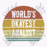 World's Okayest Analyst Tank Top | Artistshot