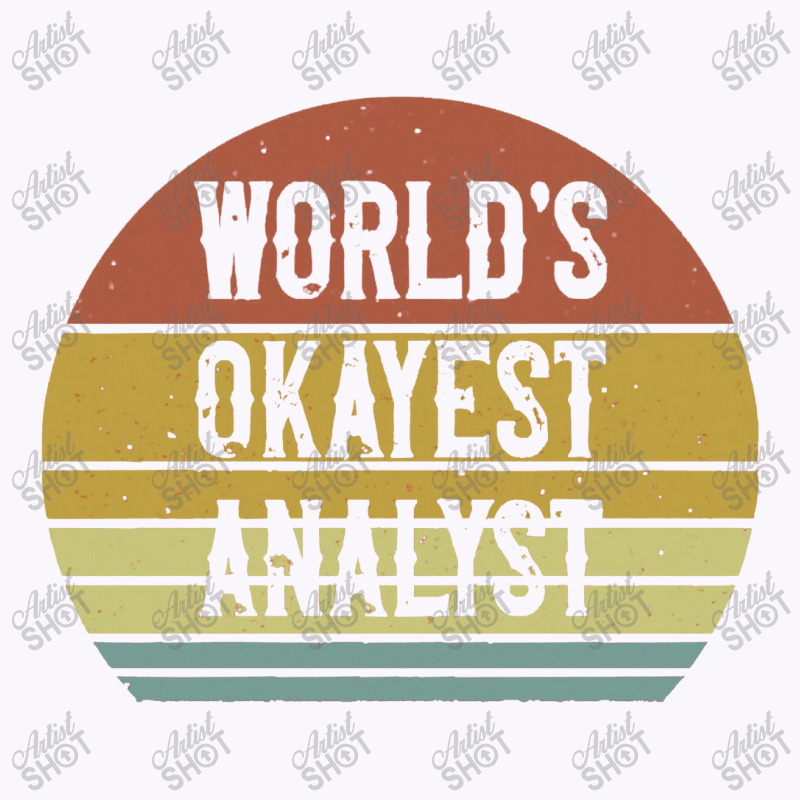 World's Okayest Analyst Tank Top by siapsantuy | Artistshot