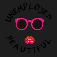 Unemployed And Beautiful     (1) Classic T-shirt | Artistshot