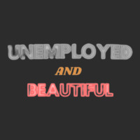 Unemployed And Beautiful  (1) Exclusive T-shirt | Artistshot