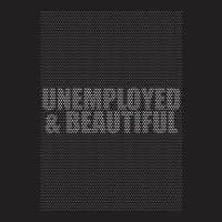 Unemployed And Beautiful  (2) T-shirt | Artistshot