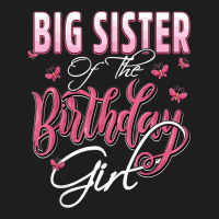 Big Sister Of The Birthday Girl Family Matching Bday Party Classic T-shirt | Artistshot