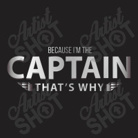 Because I'm The Captain That's Why Pilots Funny Graphic T-shirt | Artistshot