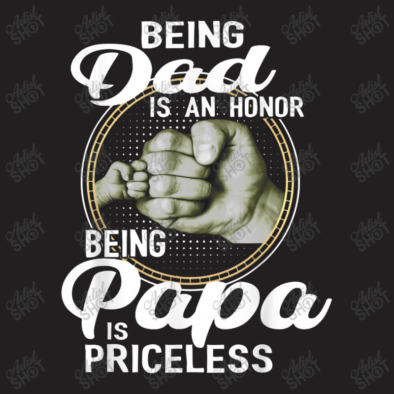 Being Dad Is An Honor Being Papa Is Priceless Father T-shirt | Artistshot