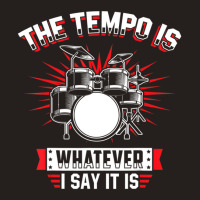 The Tempo Is Whatever I Say It Is Drummer Tank Top | Artistshot