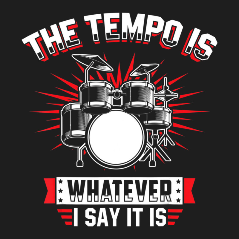 The Tempo Is Whatever I Say It Is Drummer Classic T-shirt by cm-arts | Artistshot