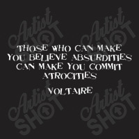 Believe Absurdities Commit Atrocities Voltaire Quote T-shirt | Artistshot