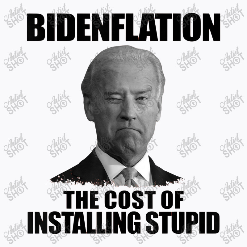 Bidenflation The Cost Of Installing Stupid Funny Anti Biden T-shirt | Artistshot