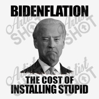 Bidenflation The Cost Of Installing Stupid Funny Anti Biden Classic T-shirt | Artistshot