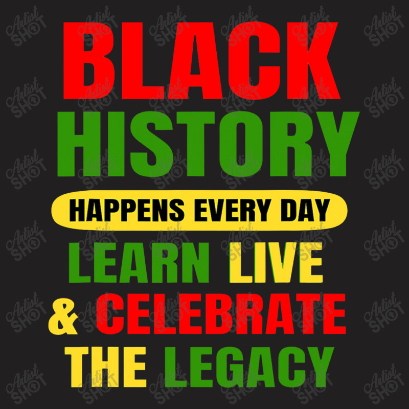 Black History Happens Every Day Black History Month Unisex T-shirt | Artistshot