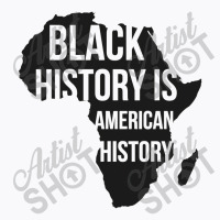 Black History Is American History Black History Month T-shirt | Artistshot