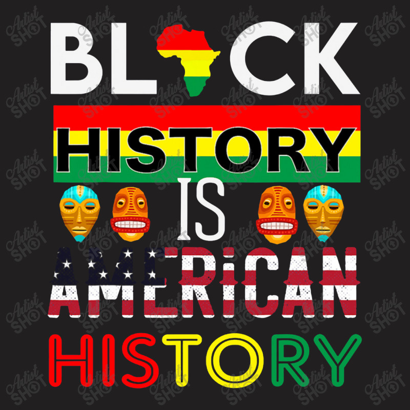 Black History Is American History Month Gift Men Women T-shirt | Artistshot