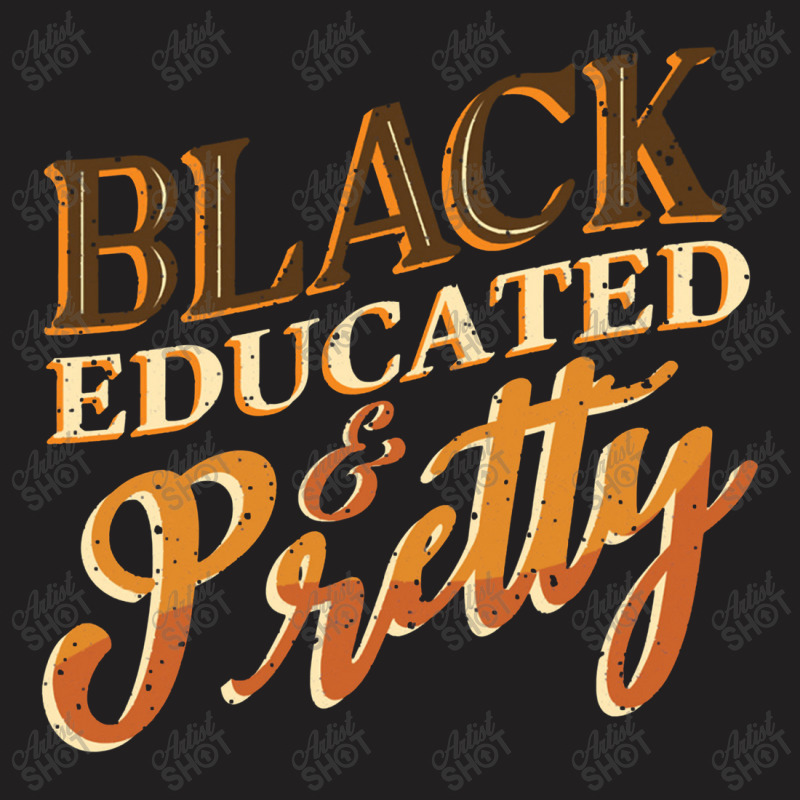 Black History Month Black Educated & Pretty African American T-shirt | Artistshot