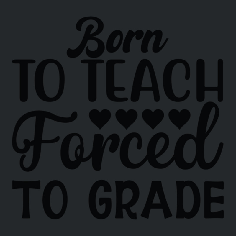 Born To Teach Forced To Grade  One Lucky Math Teacher Crewneck Sweatshirt by AMYBROKER | Artistshot