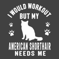 I Would Workout But My American Shorthair Needs Me - American Shorthai Vintage T-shirt | Artistshot