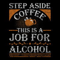 Coffee Drinker Step Aside Coffee This Is A Job For Alcohol Maternity Scoop Neck T-shirt | Artistshot