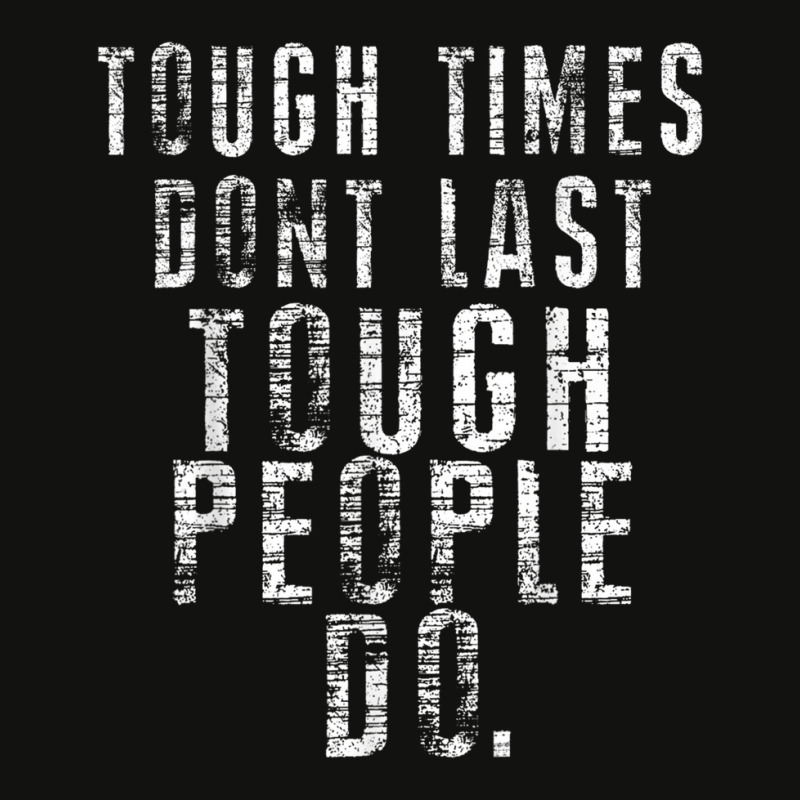 Inspiring Quote Tee   Tough Times Don't Last Tough People Do Scorecard Crop Tee by dirije | Artistshot