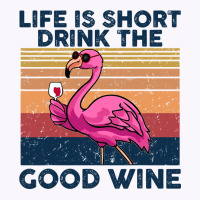 Flamingo Tropical Life Is Short Drink The Good Wine Flamingo Drink Win Tank Top | Artistshot