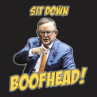 Sit Down Boofhead - Albo Auspol Dutton Australian Politics Anthony Alb T-shirt | Artistshot