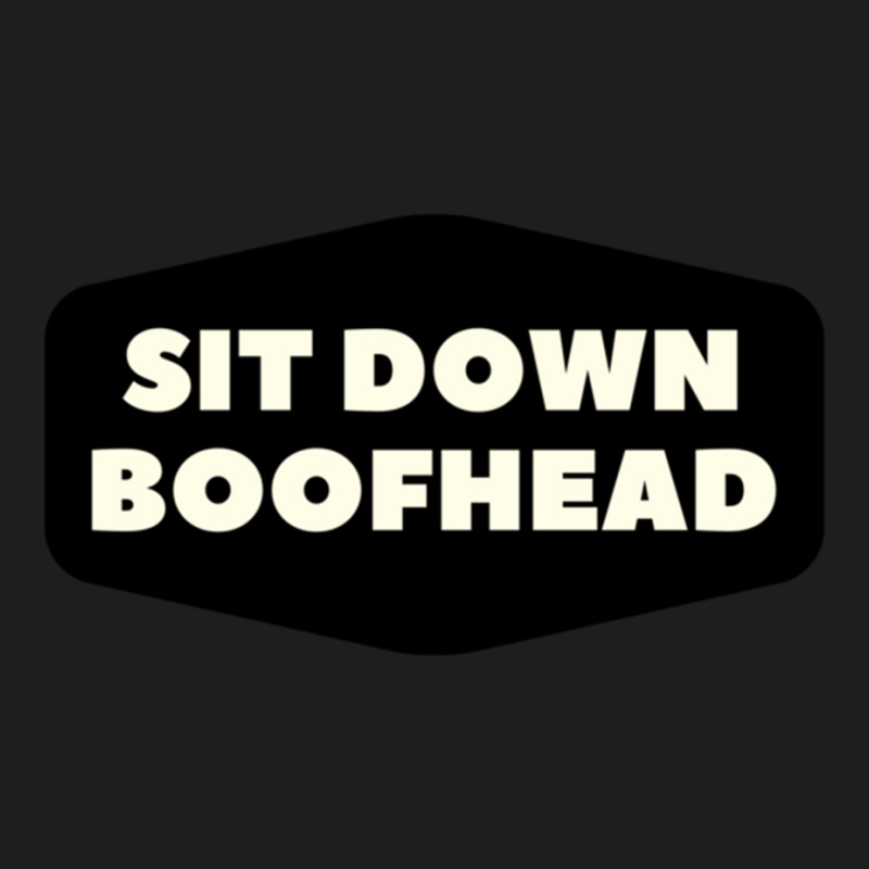 Sit Down Boofhead Sitdownboofhead Classic T-shirt | Artistshot