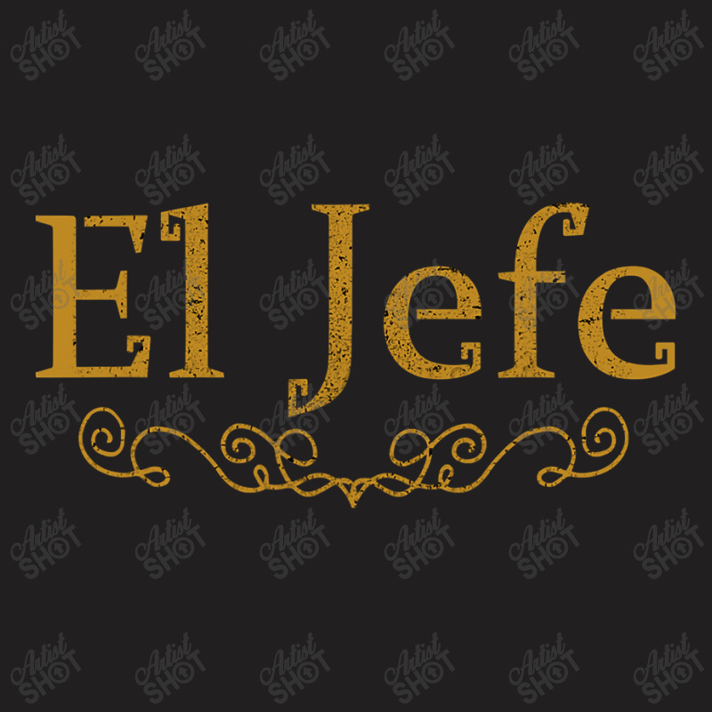 El Jefe The Boss In Spanish Funny Mexican Boss Gift T Tshirt By Home12