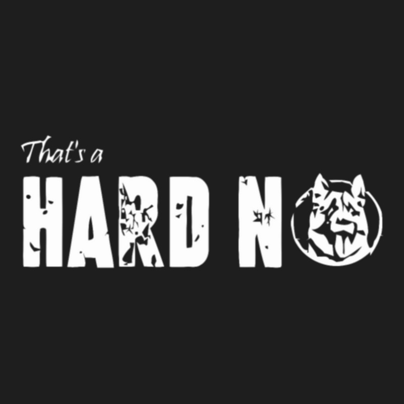 That_s A Hard No Letterkenny Gift Classic T-shirt by MarkDesharnais | Artistshot