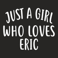 Just A Girl Who Loves Eric Cute Eric Ladies Fitted T-shirt | Artistshot