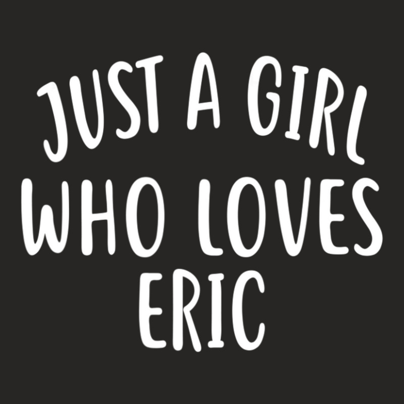 Just A Girl Who Loves Eric Cute Eric Ladies Fitted T-Shirt by thangdinhsinhelf | Artistshot