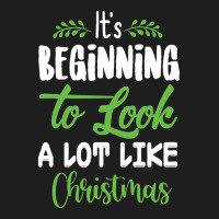 Beginning Too Look A Lot Like Christmas Classic T-shirt | Artistshot