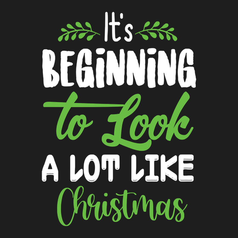 Beginning Too Look A Lot Like Christmas Classic T-shirt | Artistshot