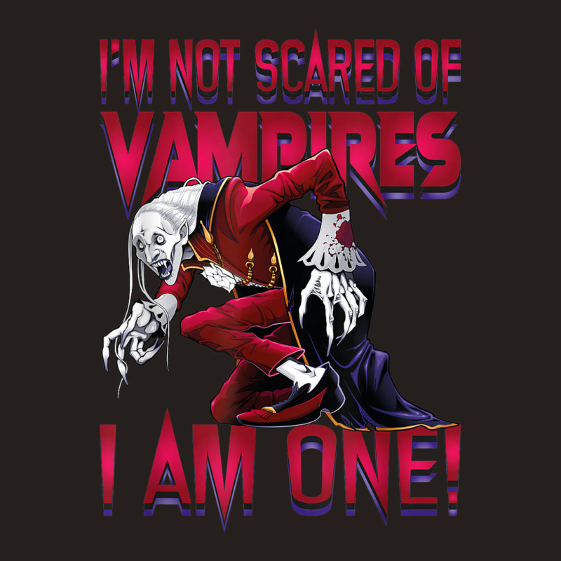 I'm Not Scared Of Vampires I'm One Vampire Halloween Tank Top by Prismatic | Artistshot