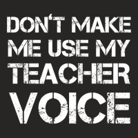 Dont Make Me Use My Teacher Voice! Ladies Fitted T-shirt | Artistshot