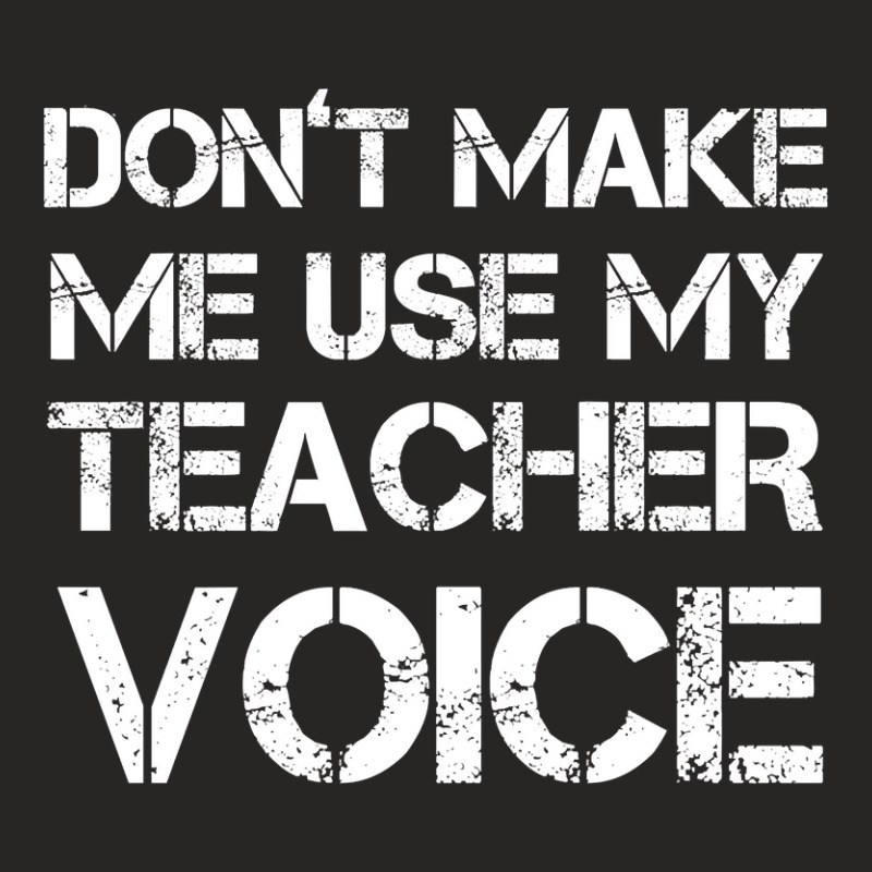 Dont Make Me Use My Teacher Voice! Ladies Fitted T-Shirt by seifertmurryq3jmxs | Artistshot