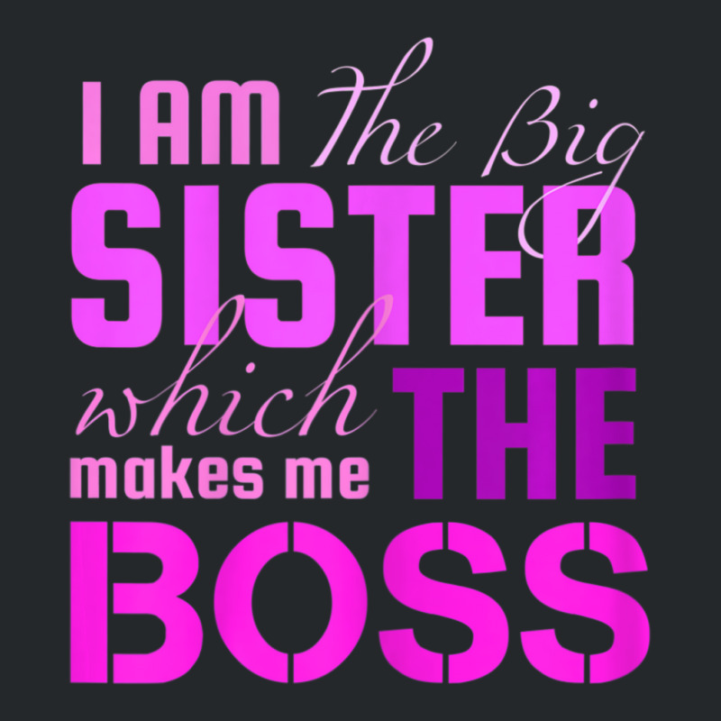 I Am The Big Sister Boss T-, Girls Women Fun Crewneck Sweatshirt by cm-arts | Artistshot