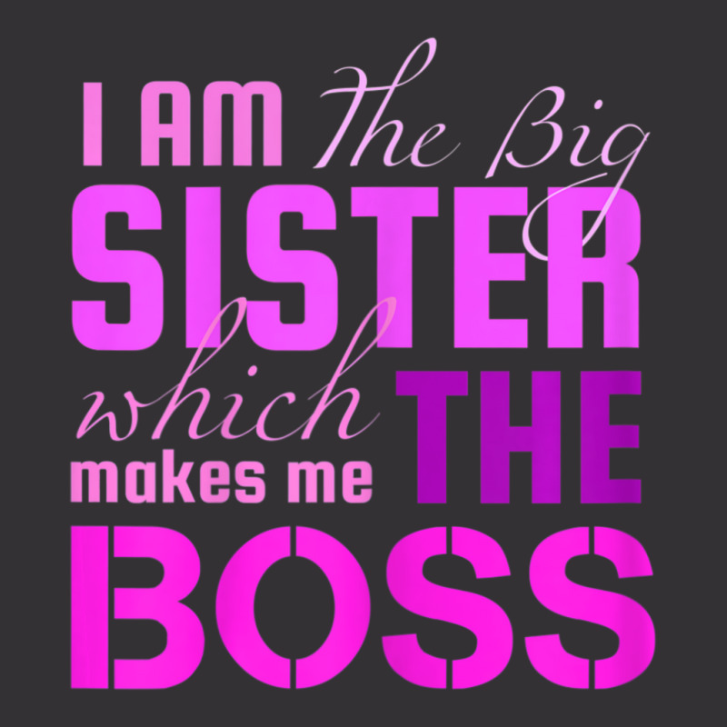 I Am The Big Sister Boss T-, Girls Women Fun Vintage Hoodie by cm-arts | Artistshot