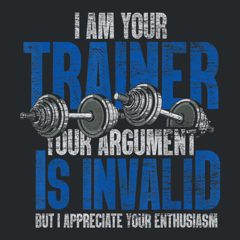 I Am Your Trainer Your Argument Is Invalid Personal Trainer Crewneck Sweatshirt by cm-arts | Artistshot