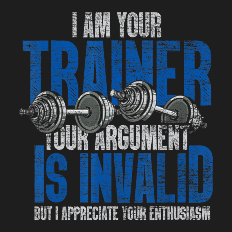 I Am Your Trainer Your Argument Is Invalid Personal Trainer Classic T-shirt by cm-arts | Artistshot