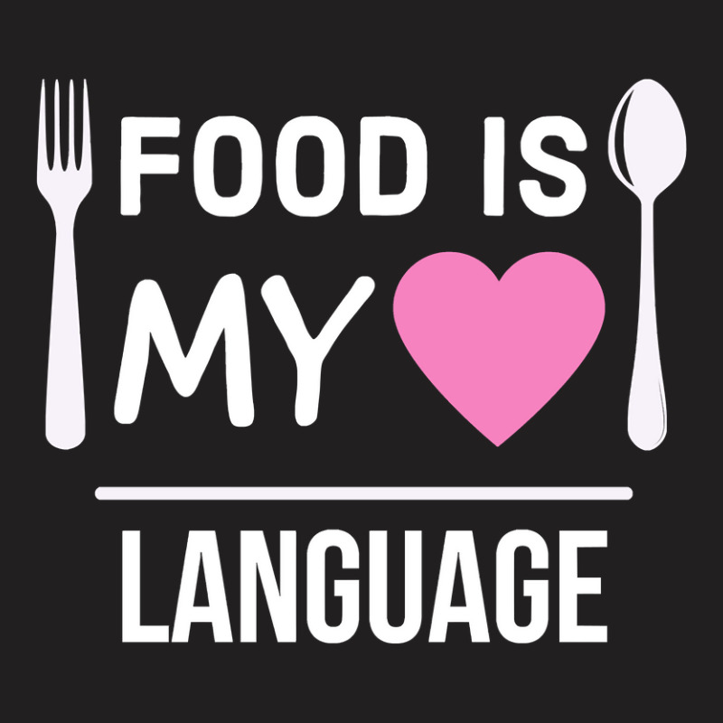 Food Is My Love Language T-Shirt by seifertmurryq3jmxs | Artistshot