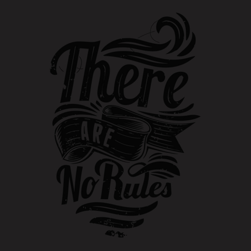 There Are No Rules T-shirt | Artistshot