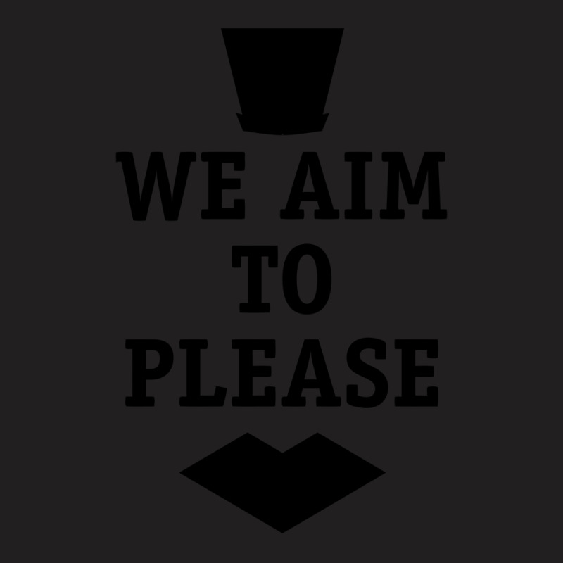 We Aim To Please T-shirt | Artistshot