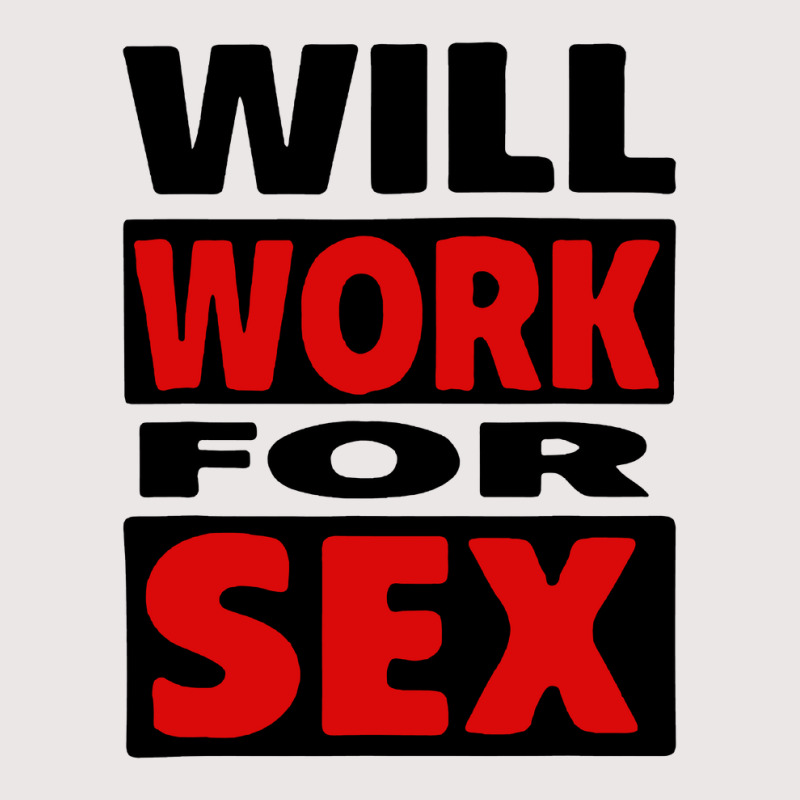 Will Work For Sex Pocket T-Shirt by cm-arts | Artistshot