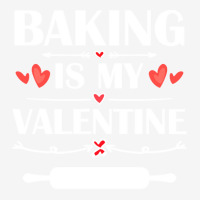 Baking Is My Valentine T  Shirt Baking Is My Valentine T  Shirt Funny Travel Mug | Artistshot