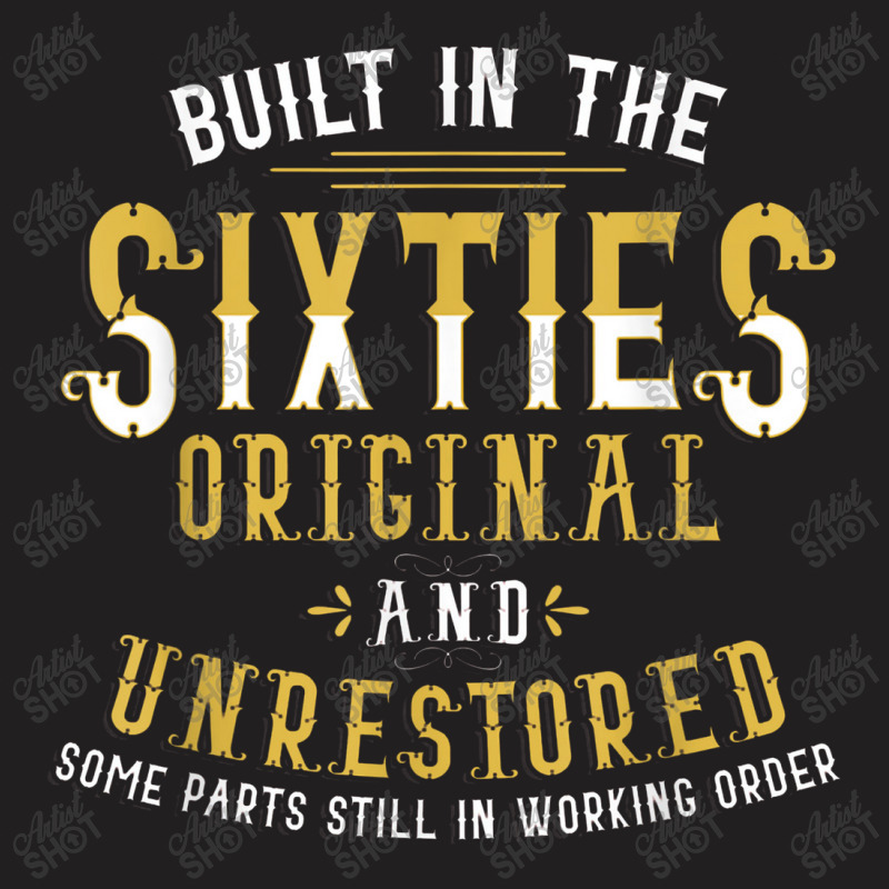 Built In Sixties Original Unrestored 50th Birthday Funny T-shirt | Artistshot