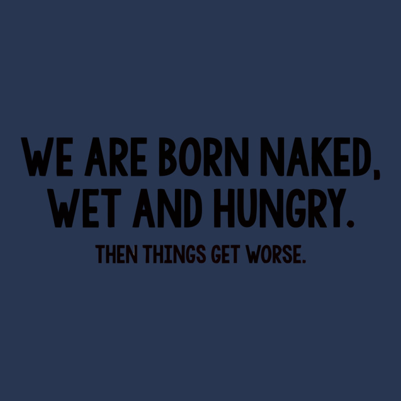 We Are Born Naked, Wet And Hungry Ladies Denim Jacket | Artistshot