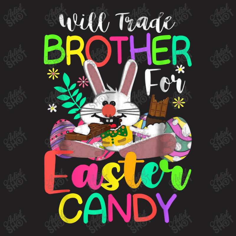 Bunny Eat Chocolate Eggs Will Trade Brother For Easter Candy T-shirt | Artistshot