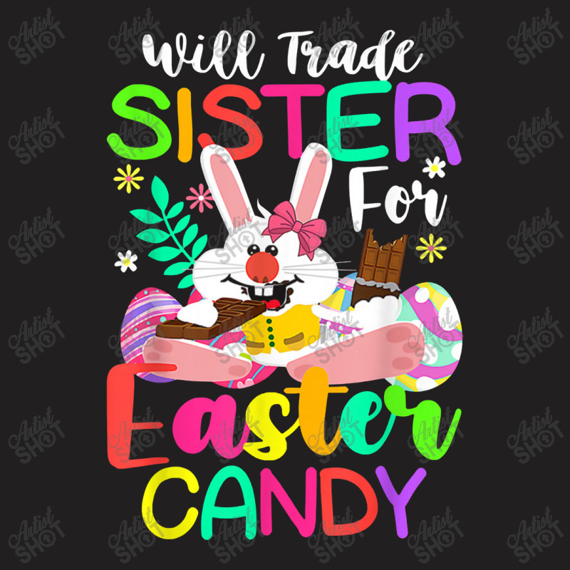 Bunny Eat Chocolate Eggs Will Trade Sister For Easter Candy T-shirt | Artistshot