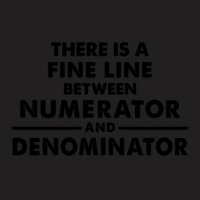 There Is A Fine Line Between Numerator And Denominator T-shirt | Artistshot