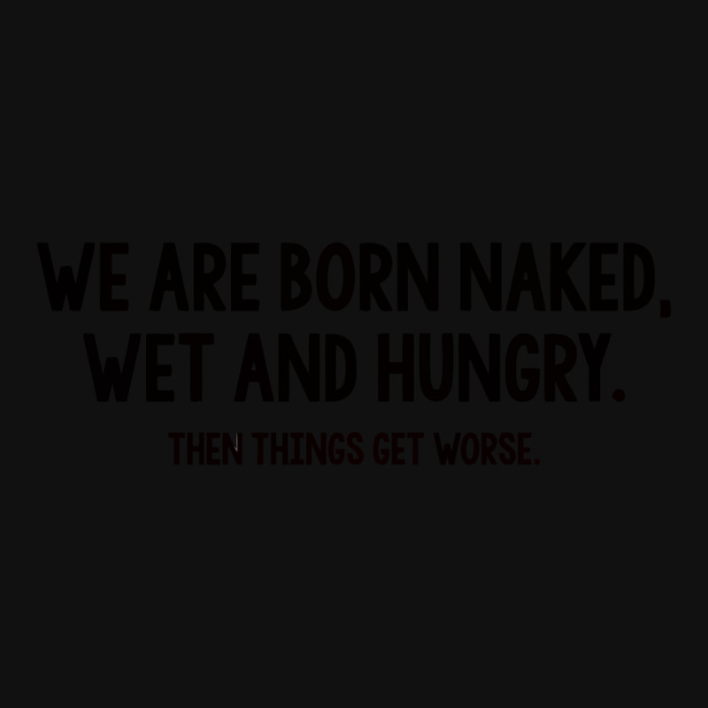 We Are Born Naked, Wet And Hungry Face Mask | Artistshot